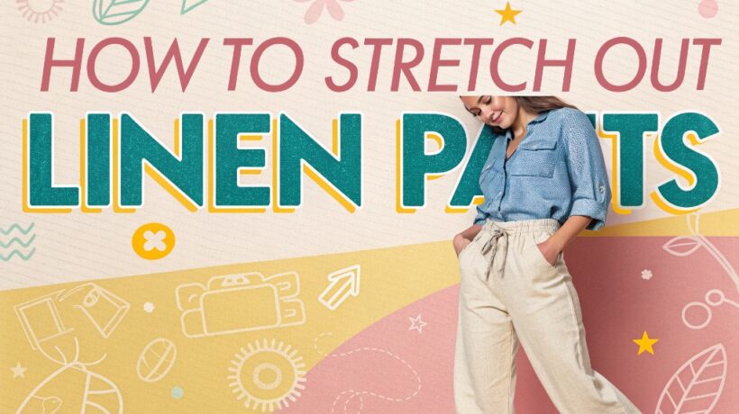 How to Stretch Out Linen Pants: A Complete Guide to Restoring Comfort and Fit